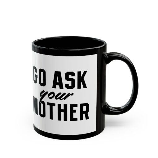 ☕ Go Ask Your Mother Black Mug – The Official Dad Response Mug - Image 4