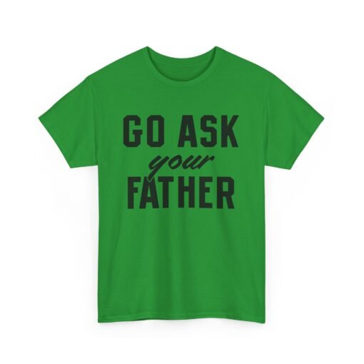 👕 Go Ask Your Father Unisex T-Shirt – The Classic Parental Power Move - Image 15
