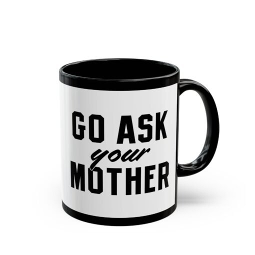 ☕ Go Ask Your Mother Black Mug – The Official Dad Response Mug