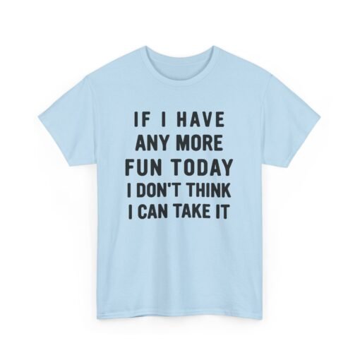 😅🎉 Too Much Fun Unisex T-Shirt – Maximum Fun. Minimal Chill. - Image 17