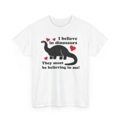 🦖✨ I Believe in Dinosaurs Unisex T-Shirt – Prehistoric Positivity, Present Day Vibes