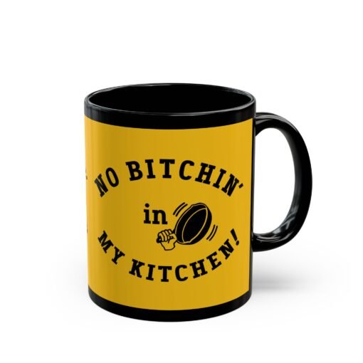 ☕ No Bitchin’ in My Kitchen Black Mug – Sip Happens, But Sass is Served Hot