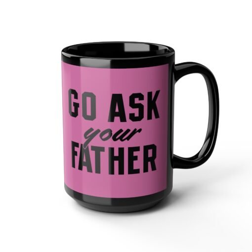 ☕ Go Ask Your Father Black Mug – Sip Silently, Redirect Loudly - Image 12
