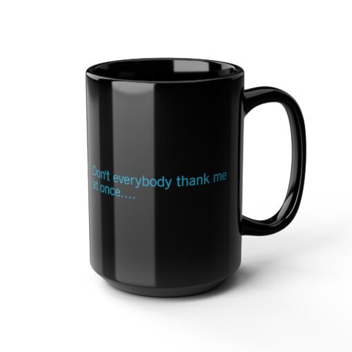 ☕😏🚀 Don't Everybody Thank Me at Once... Black Mug – Sip with Swagger - Image 12