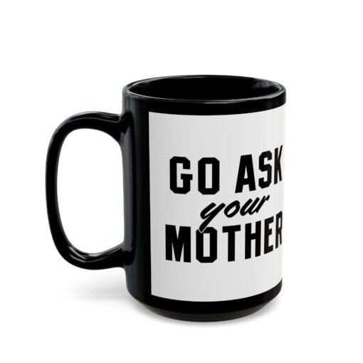 ☕ Go Ask Your Mother Black Mug – The Official Dad Response Mug - Image 10