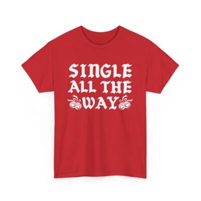 🎄😎 Single All The Way Unisex T-Shirt – Sleighin’ It Solo