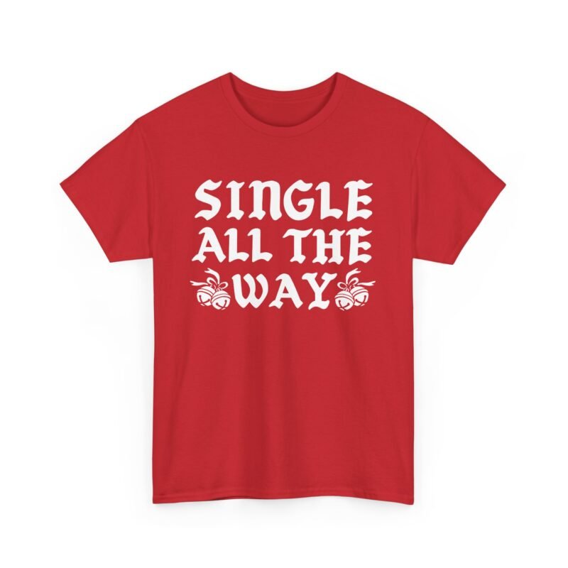 🎄😎 Single All The Way Unisex T-Shirt – Sleighin’ It Solo