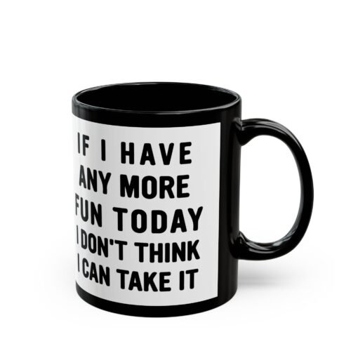 ☕😅🎉 Too Much Fun Black Mug – One More Laugh and I Might Snap - Image 4