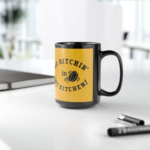 ☕ No Bitchin’ in My Kitchen Black Mug – Sip Happens, But Sass is Served Hot - Image 14