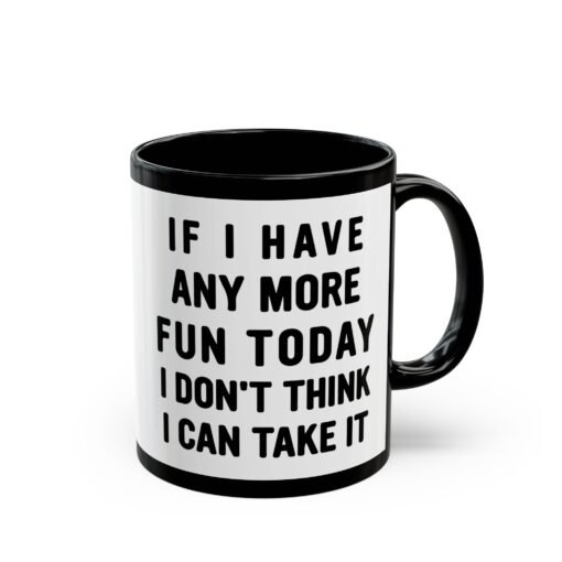 ☕😅🎉 Too Much Fun Black Mug – One More Laugh and I Might Snap