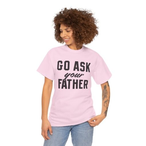 👕 Go Ask Your Father Unisex T-Shirt – The Classic Parental Power Move - Image 4