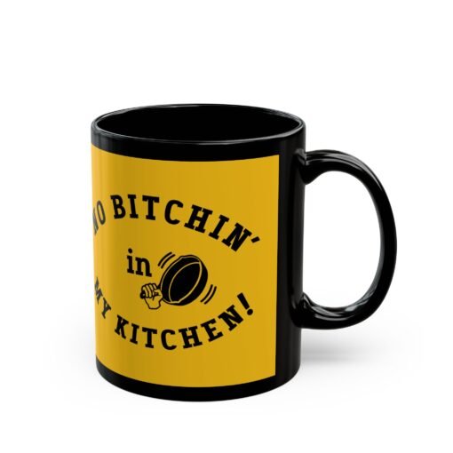 ☕ No Bitchin’ in My Kitchen Black Mug – Sip Happens, But Sass is Served Hot - Image 4