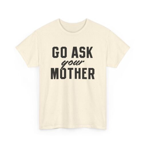 👕 Go Ask Your Mother Unisex T-Shirt – The Classic Dad Deflection - Image 15