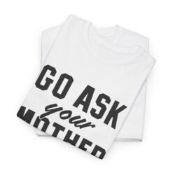 Alternative view of 👕 Go Ask Your Mother Unisex T-Shirt – The Classic Dad Deflection