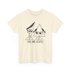 🔺 You Are Acute – Unisex T-Shirt for the Geometry of Love ❤️