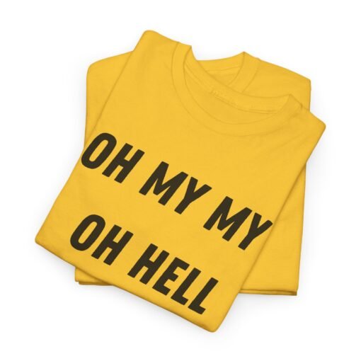 🎶🔥 Oh My My, Oh Hell Yes Unisex T-Shirt – Rock & Roll Attitude - Image 3
