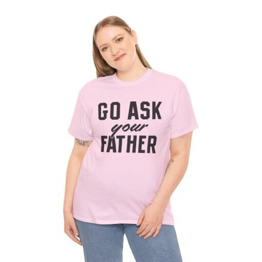 👕 Go Ask Your Father Unisex T-Shirt – The Classic Parental Power Move - Image 3