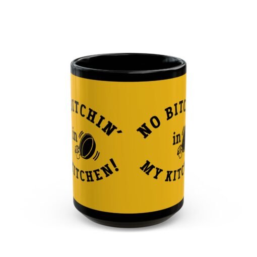 ☕ No Bitchin’ in My Kitchen Black Mug – Sip Happens, But Sass is Served Hot - Image 7