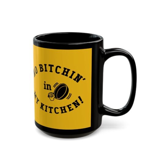 ☕ No Bitchin’ in My Kitchen Black Mug – Sip Happens, But Sass is Served Hot - Image 8