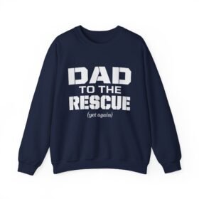 Dad to the Rescue (Yet Again) - Unisex Sweatshirt – Warmth for the Everyday Hero