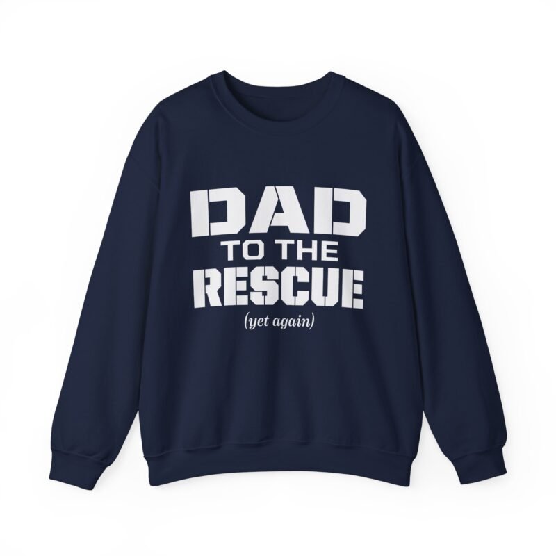 Dad to the Rescue (Yet Again) - Unisex Sweatshirt – Warmth for the Everyday Hero