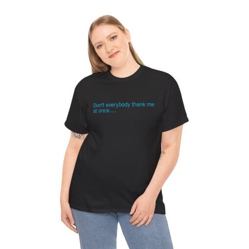 😏🚀 Don't Everybody Thank Me at Once... Unisex T-Shirt – Modesty Not Included - Image 4