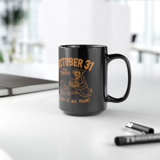 🎃 Everyday Halloween Black Mug – October 31st Is For Tourists, I Live It All Year! - Image 14