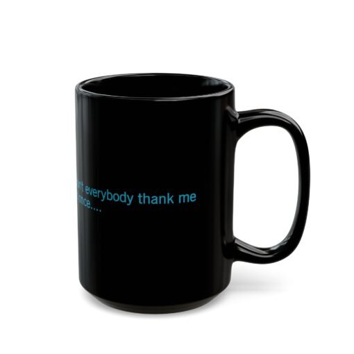 ☕😏🚀 Don't Everybody Thank Me at Once... Black Mug – Sip with Swagger - Image 8