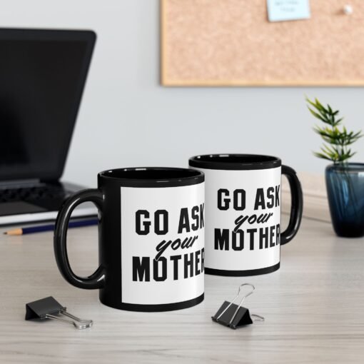 ☕ Go Ask Your Mother Black Mug – The Official Dad Response Mug - Image 6