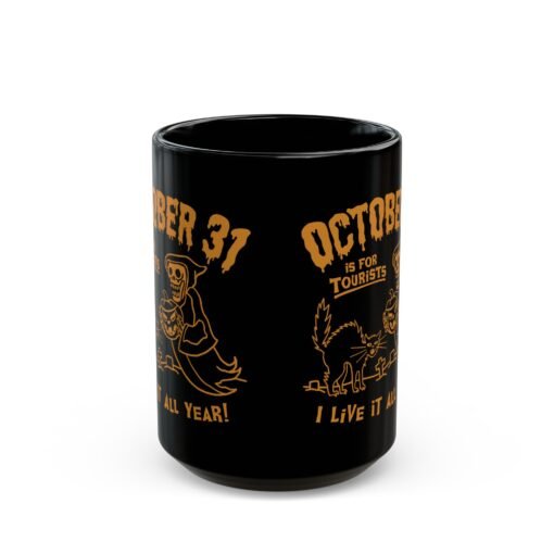 🎃 Everyday Halloween Black Mug – October 31st Is For Tourists, I Live It All Year! - Image 7