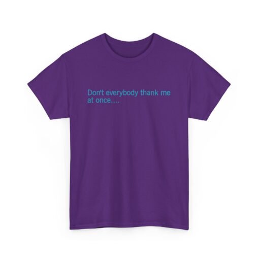 😏🚀 Don't Everybody Thank Me at Once... Unisex T-Shirt – Modesty Not Included - Image 19