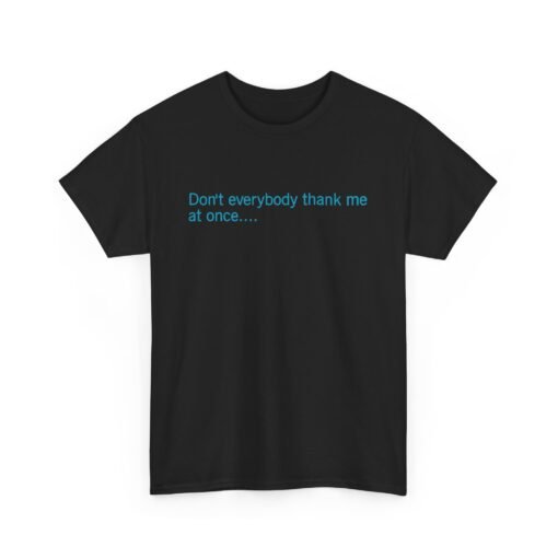😏🚀 Don't Everybody Thank Me at Once... Unisex T-Shirt – Modesty Not Included