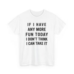 😅🎉 Too Much Fun Unisex T-Shirt – Maximum Fun. Minimal Chill.