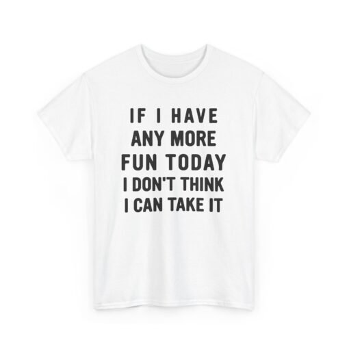 😅🎉 Too Much Fun Unisex T-Shirt – Maximum Fun. Minimal Chill.