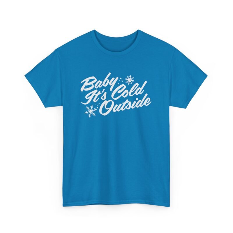 ❄️ Baby It’s Cold Outside Unisex T-Shirt – Cozy Vibes, Chilly Style
