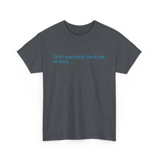 😏🚀 Don't Everybody Thank Me at Once... Unisex T-Shirt – Modesty Not Included - Image 17