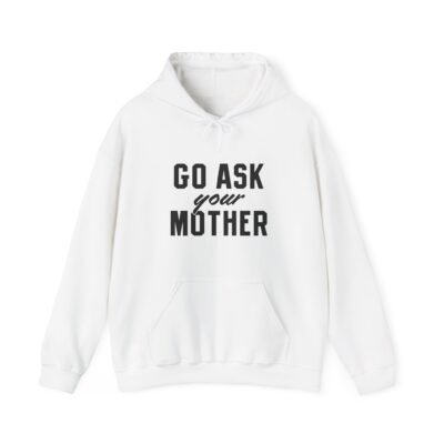 🧥🙃 Go Ask Your Mother Unisex Hoodie – The Classic Parental Redirect