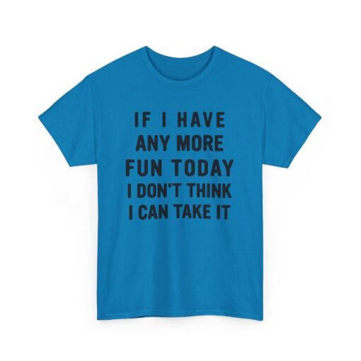 😅🎉 Too Much Fun Unisex T-Shirt – Maximum Fun. Minimal Chill. - Image 18