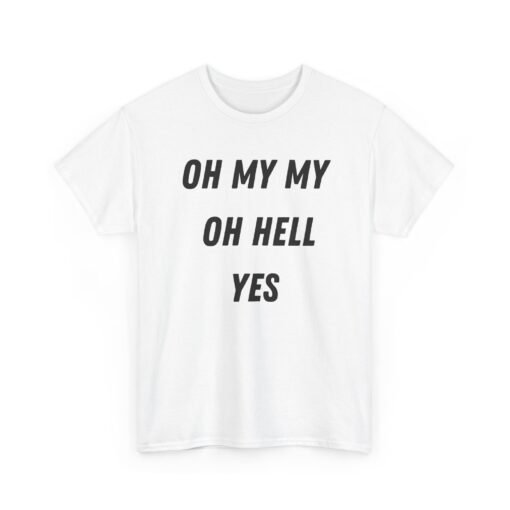 🎶🔥 Oh My My, Oh Hell Yes Unisex T-Shirt – Rock & Roll Attitude - Image 12
