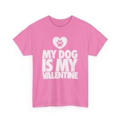 My Dog Is My Valentine – Unisex T-Shirt