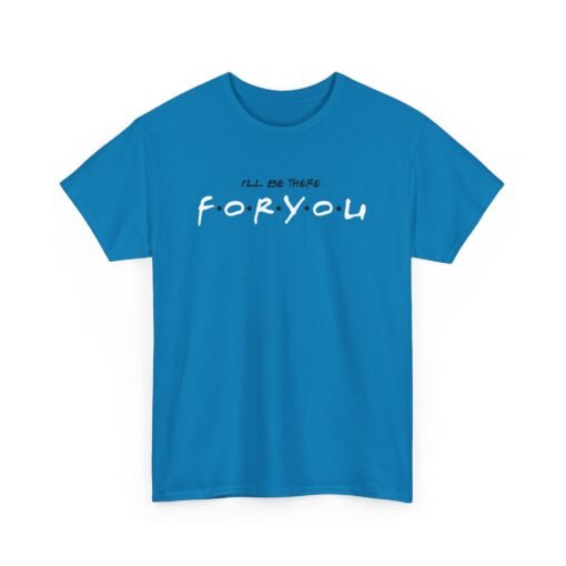 I’ll Be There For You Unisex T-Shirt – Friends-Inspired Style - Image 15