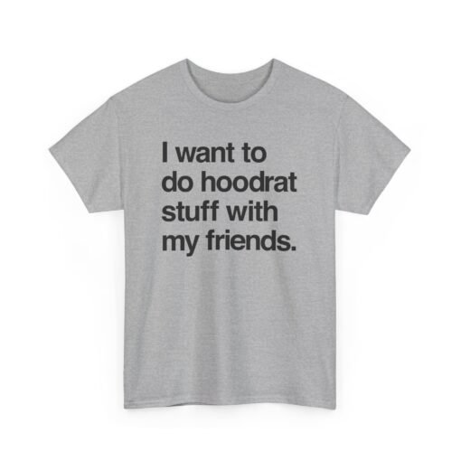 🧢🔥 "I Want To Do Hoodrat Stuff With My Friends" Unisex T-Shirt - Image 13