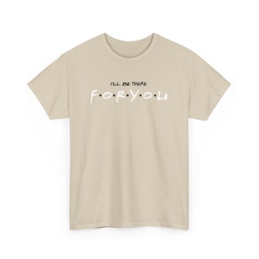 I’ll Be There For You Unisex T-Shirt – Friends-Inspired Style - Image 9