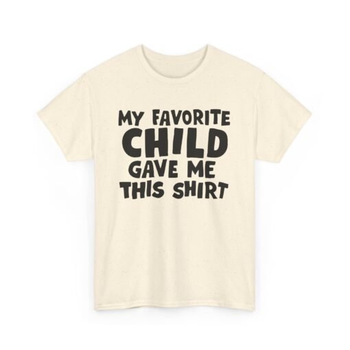 👕😂 My Favorite Child Gave Me This Shirt – Unisex Tee With Parental Pride (and Sass) - Image 12