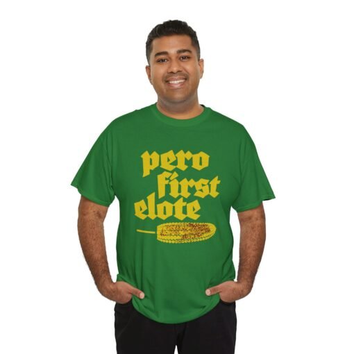 🌽🔥 Pero First, Elote Unisex T-Shirt – Priorities, Mexican Street Style - Image 5