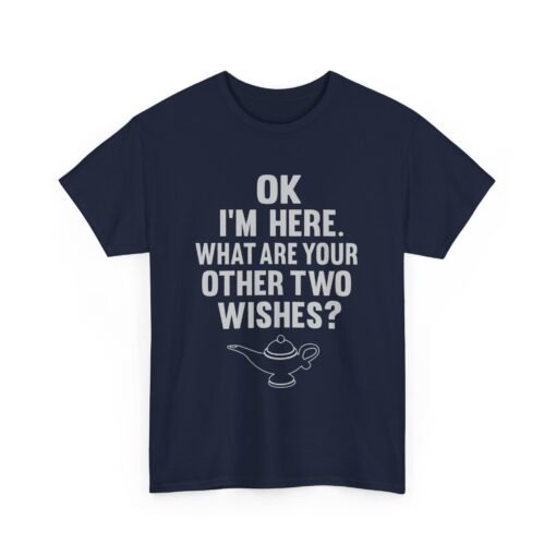 Okay, I’m Here – What Are Your Other Two Wishes? Unisex T-Shirt – Instant Charm Included - Image 15