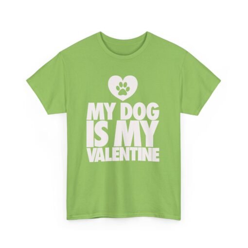 My Dog Is My Valentine – Unisex T-Shirt - Image 13