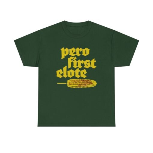 🌽🔥 Pero First, Elote Unisex T-Shirt – Priorities, Mexican Street Style - Image 13