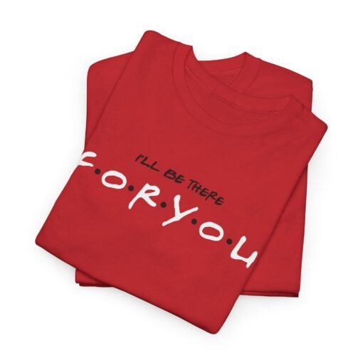 I’ll Be There For You Unisex T-Shirt – Friends-Inspired Style - Image 6