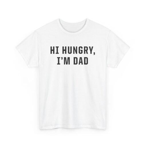 "Hi Hungry, I'm Dad" – Unisex T-Shirt - Image 11